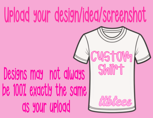 CUSTOM Shirt- upload your own design