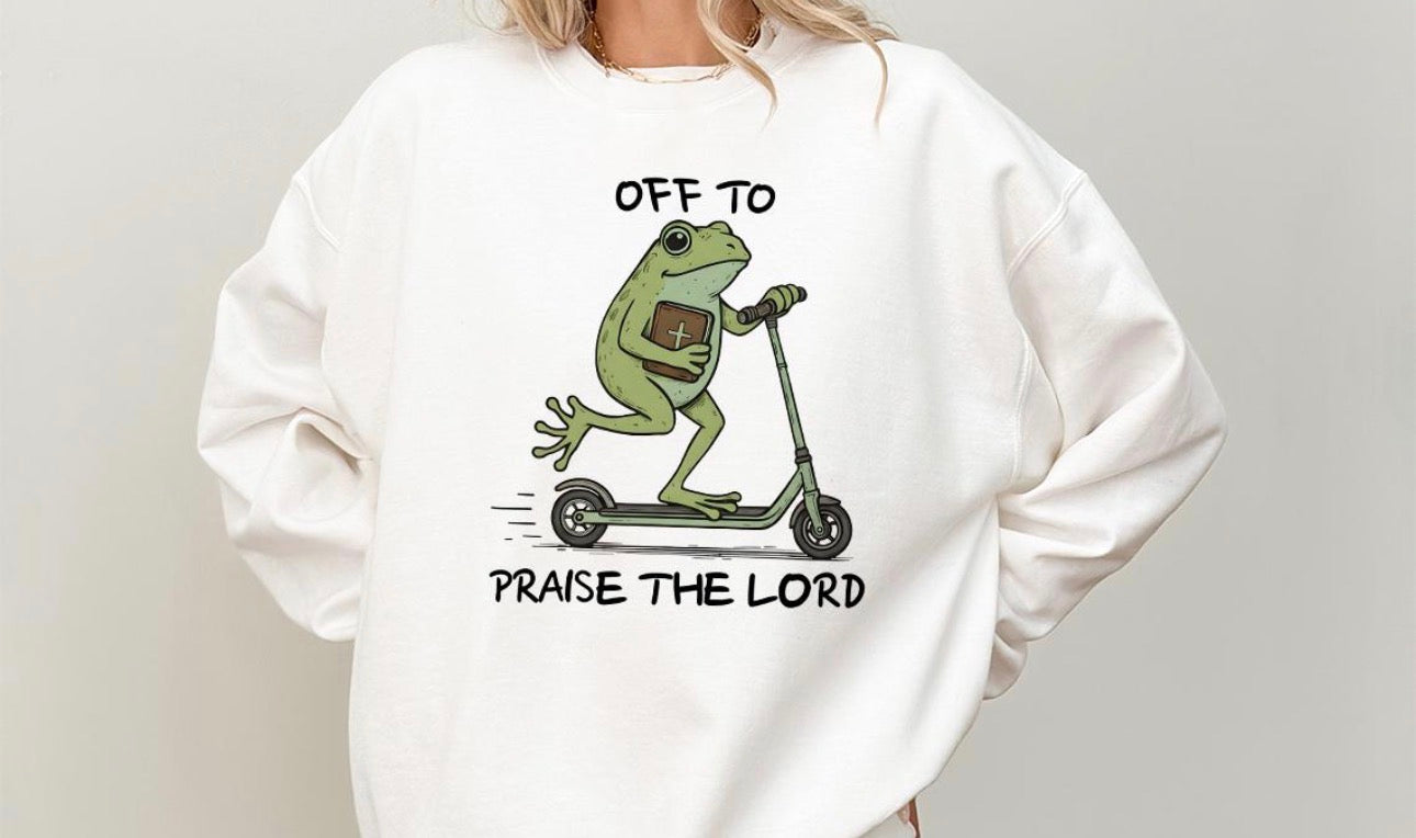 Off to the praise the lord sweatshirt