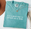 Good day to drink on a boat- comfort colors