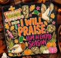 I will praise him in every season t-shirt