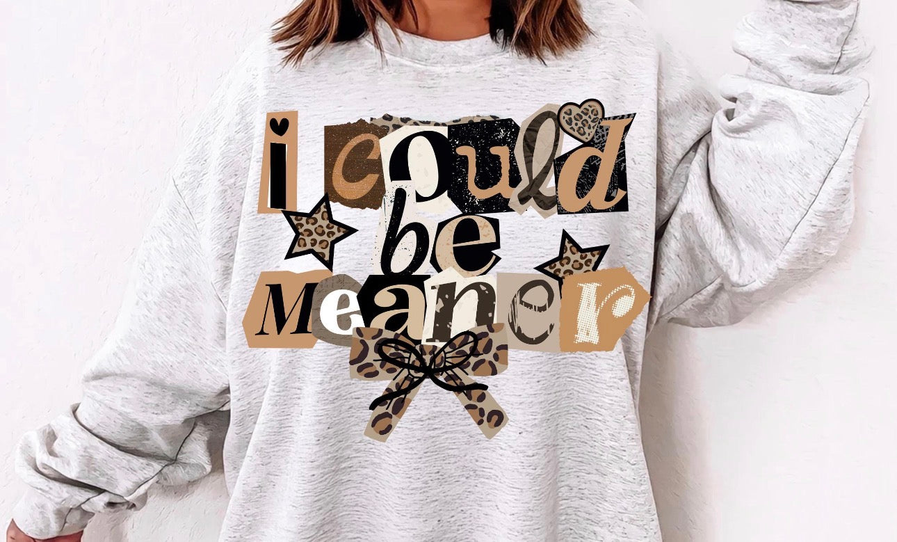 I could be meaner t-shirt