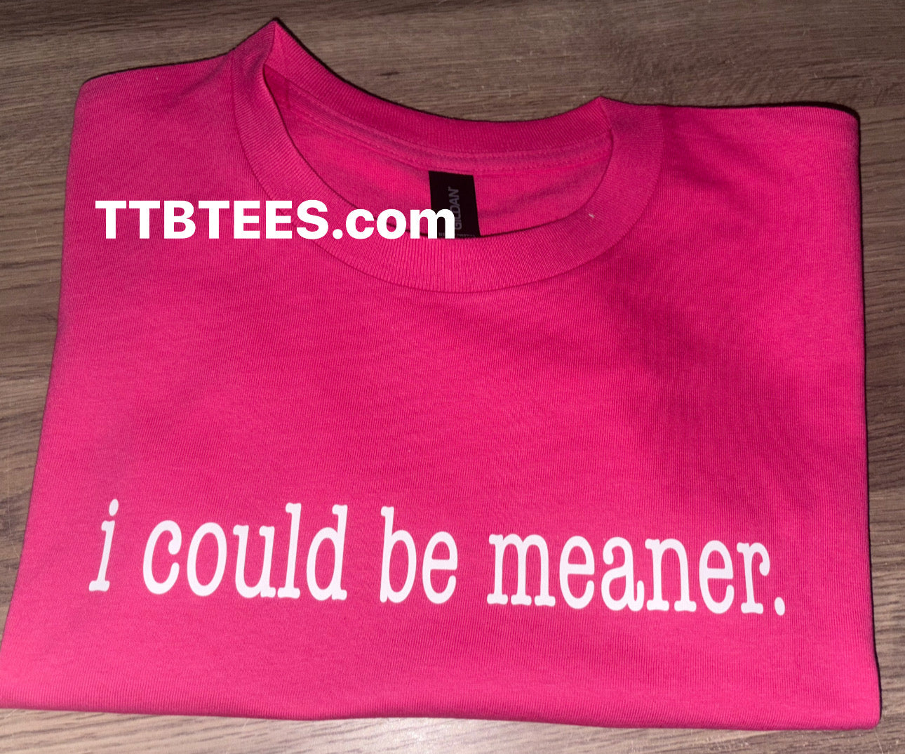 I could be meaner tee.