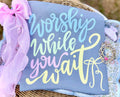 Worship while you wait - comfort colors